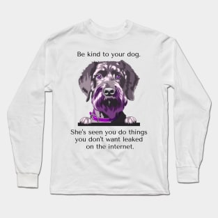 Schoodle Be Kind To Your Dog. She's Seen You Do Things You Don't Want Leaked On The Internet. Long Sleeve T-Shirt